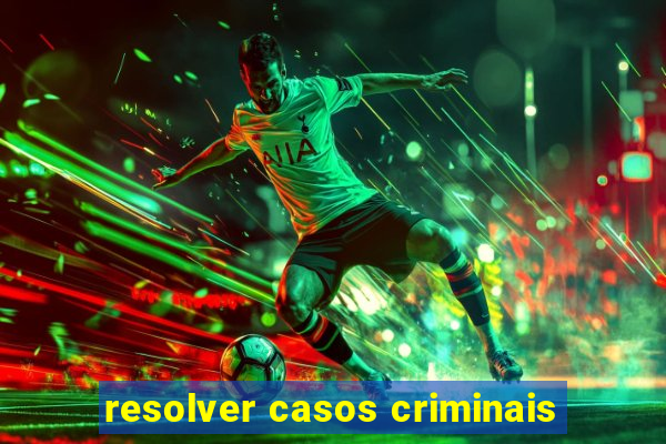 resolver casos criminais